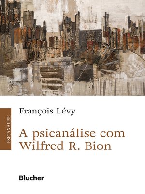 cover image of A Psicanálise com Wilfred R. Bion